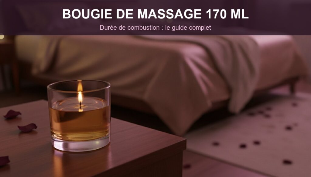 Durée combustion bougie massage 170ml : le guide des chiffres réels